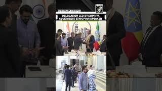All-Party Delegation Supriya Sule meets Ethiopian Speaker Tagesse Chafo