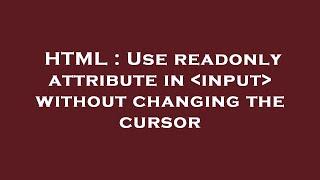 HTML : Use readonly attribute in  input  without changing the cursor