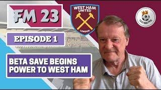 FM - Old Man Phil - FM23 - Beta Save - episode 1- West Ham - Power to the Hammers