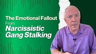 The Emotional Fallout From Narcissistic Gang Stalking