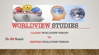 Classic vs Historic Worldview Studies | Dr. Bill Roach