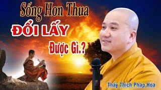 Sống hơn thua đổi lấy được gì"Thầy Thích Pháp Hòa