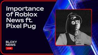 The Importance of Roblox News ft. @Pixel_Pug | Bloxy News: LIVE