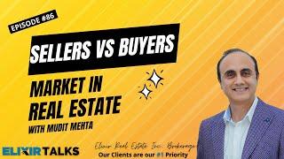 Sellers vs Buyers Market in Real Estate​ | Elixir Talks | Ep 86