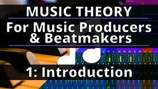 Music Theory Course - 1: Introduction | Music Theory for Music Producers and Beatmakers