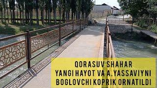 Qorasuv shahar Yangi hayot va A.Yassaviyni bog'lovchi ko'prik o'rnatildi.