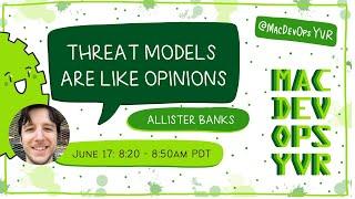 MDOYVR22 - Allister Banks - Threat Models Are Like Opinions