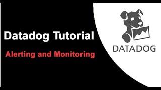 Datadog Tutorials | Alerting and Monitoring