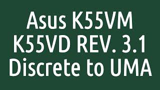 Asus K55VM Discrete to UMA - K55VD REV. 3:1 Discrete to UMA