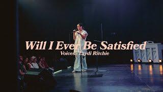 Will I Ever Be Satisfied? - Voices - Laydi Ritchie