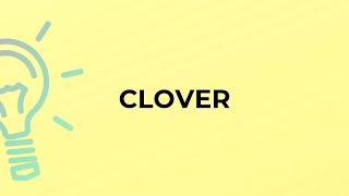 What is the meaning of the word CLOVER?