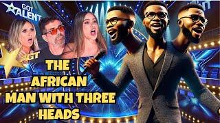 THE AFRICAN MAN WHIT THREE HEADS / AMERICA GOT TALEN 2024