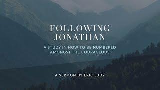 Eric Ludy - Following Jonathan: A Study in How to be Numbered Amongst the Courageous (Sermon)