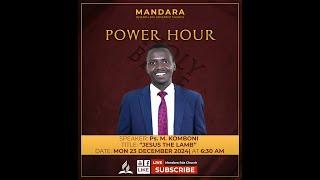 Mandara SDA Church || Power Hour || Ps. M. Komboni ||"Jesus the lamb"|| MON 23 December 2024