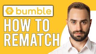 How to Rematch on Bumble (A Complete Guide to Rematch on Bumble)