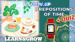 Prepositions of Time. ©Learn&Grow with FLEDU.UZ