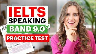 IELTS SPEAKING Practice Test with Answers! Questions + Sample Answers! Score a 9.0 in IELTS SPEAKING