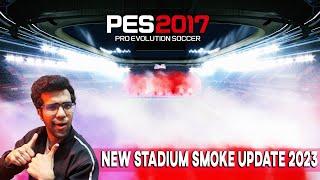 PES 2017 | NEW STADIUM SMOKE UPDATE 2023