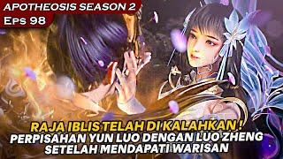 LUO ZHENG HARUS BERPISAH DENGAN YUN LUO LAGI,SETELAH MENGALAHKAN RAJA IBLIS - APOTHEOSIS EPISODE 98