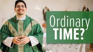 Why Ordinary Time? | Fr. Brice Higginbotham