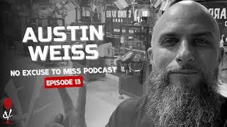 No Excuse To Miss - 13. Never Stop Learning w/Austin Weiss [AUDIO ONLY]