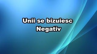 Unii se bizuiesc Negativ