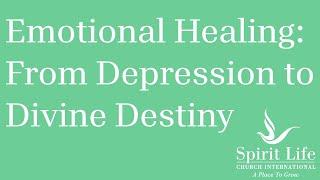 Emotional Healing: From Depression to Divine Destiny