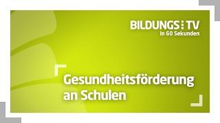 BildungsTV in 60 Sekunden - Gesundheitsförderung an Schulen