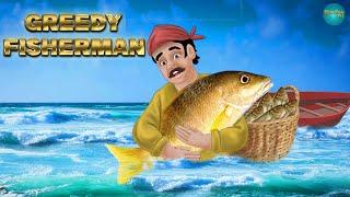 Greedy fisherman | Moral Stories | Bedtime Stories | FairyTales in English | Shinzoo Tv English