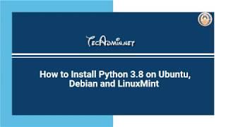 Install Python 3.8 on Ubuntu, Debian and Linux mint - Tecadmin.net