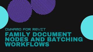 Dynamo for Revit - Family Document Nodes and Batching Workflows