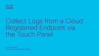 Webex - Collect Logs from a Cloud Registered Endpoint via Touch Panel