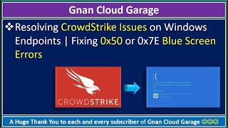 Resolving CrowdStrike Issues on Windows Endpoints | Fixing 0x50 or 0x7E Blue Screen Errors