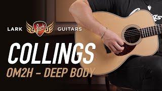 Collings OM2H Deep Body | Demo at Lark Guitars