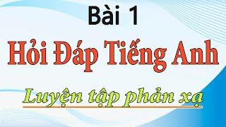 Bài 1 - Luyện tập hỏi đáp tiếng anh giao tiếp hằng ngày