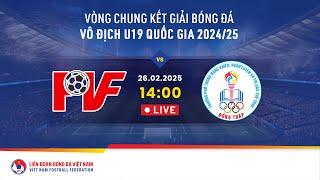  Trực tiếp: PVF - ĐỒNG THÁP | 26.02.25 | VCK giải VĐ U19 QG 2024/25