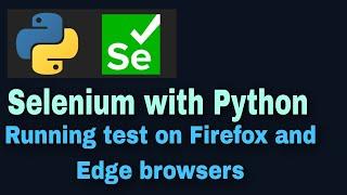 Selenium with Python Tutorial 4 : Running test on Firefox and Edge