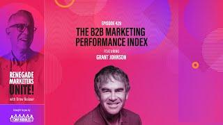 The B2B Marketing Performance Index | Renegade Marketers Unite #429