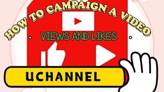 HOW TO CAMPAIGN A VIDEO USING UCHANNEL APPLICATION #uchannel