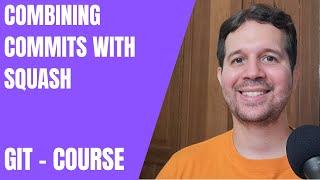 28 - Combining Commits with Squash | Git Course