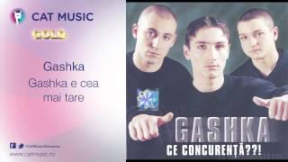 Gashka - Gashka e cea mai tare