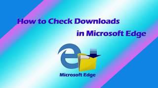 How to Check Downloads in Microsoft Edge