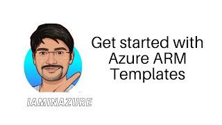 Get Started with Azure ARM Templates (Azure Resource Manager) Part-1