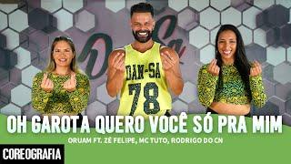 Oh Garota Quero Você Só Pra Mim - Oruam ft. Zé Felipe, Mc Tuto, Rodrigo do CN - Dan-Sa (Coreografia)