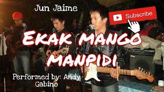 Ekak mango manpidi - June Jaime (Performed by Andy Gabino)