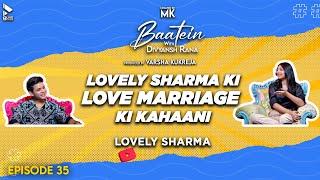 Baatein With Divyansh Rana | Lovely Sharma | Love & Marriage Ki Kahani | MK | Episode 35