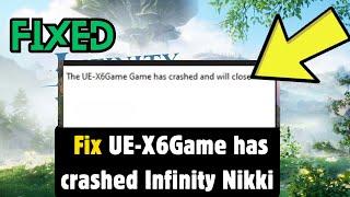 How to Fix Infinity Nikki The UE-X6Game has crashed and will close Error On PC