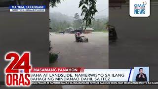 Baha at landslide, namerwisyo sa ilang bahagi ng Mindanao dahil sa ITCZ | 24 Oras