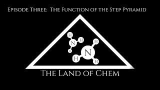 The Land of Chem Episode Three:  The Function of the Step Pyramid