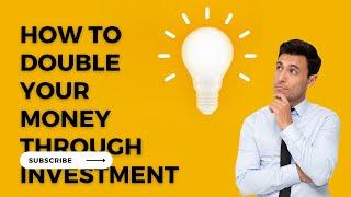 HOW TO DOUBLE YOUR MONEY THROUGH INVESTMENT: STEP BY STEP